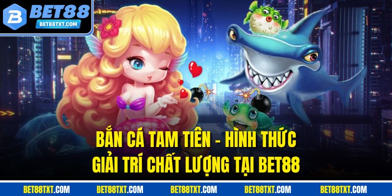 Bắn Cá Tam Tiên - Kho Báu Khủng Tại Đại Dương BET88