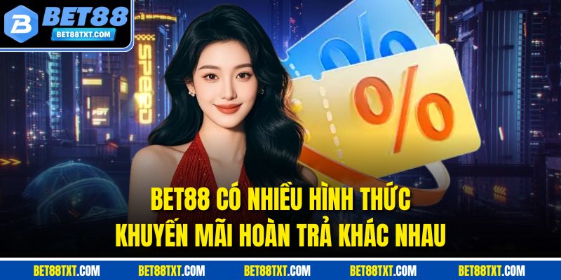 BET88 có nhiều hình thức khuyến mãi hoàn trả khác nhau