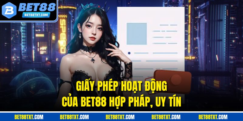 Giấy phép hoạt động của Bet88 hợp pháp, uy tín