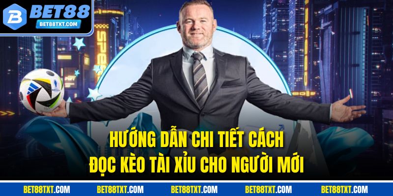 Hướng dẫn chi tiết cách đọc kèo tài xỉu cho người mới