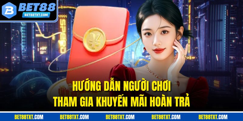 Hướng dẫn người chơi tham gia khuyến mãi hoàn trả