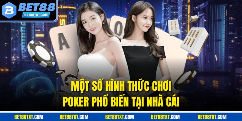 Một số hình thức chơi Poker phổ biến tại nhà cái