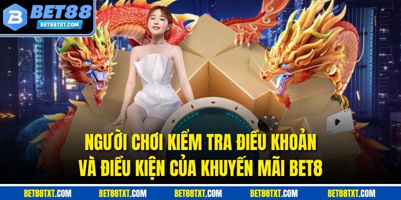 Người chơi kiểm tra điều khoản và điều kiện của khuyến mãi BET8