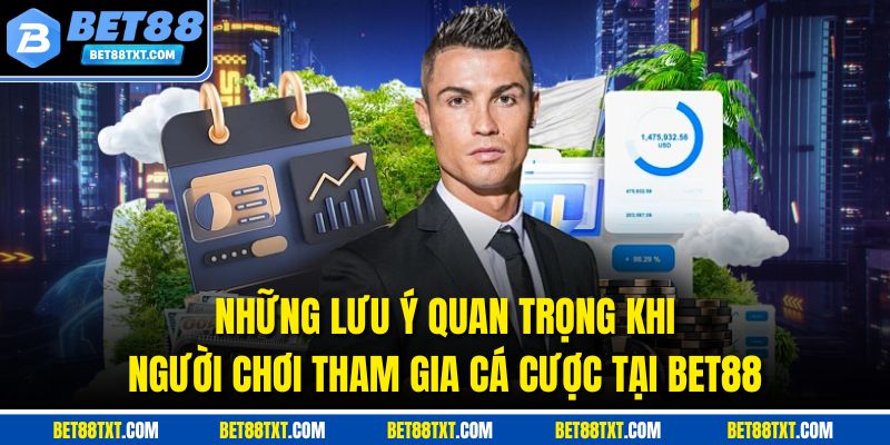 Những lưu ý quan trọng khi người chơi tham gia cá cược tại Bet88