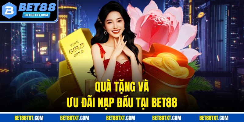 Quà tặng và ưu đãi nạp đầu tại BET88