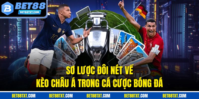 Sơ lược đôi nét về kèo Châu Á trong cá cược bóng đá