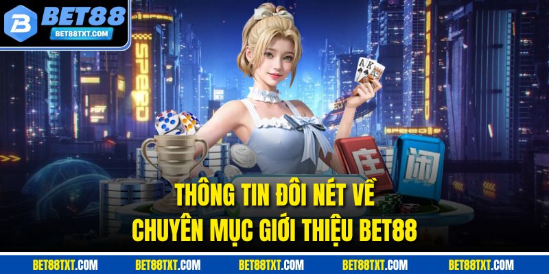 Thông tin đôi nét về chuyên mục giới thiệu Bet88
