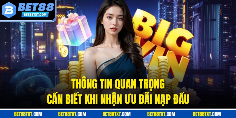 Thông tin quan trọng cần biết khi nhận ưu đãi nạp đầu