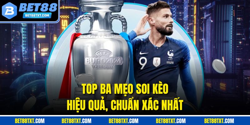 Top ba mẹo soi kèo hiệu quả, chuẩn xác nhất