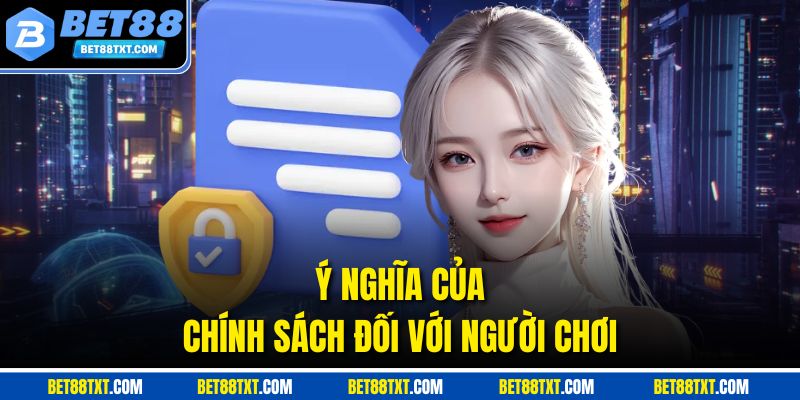 Ý nghĩa của chính sách đối với người chơi