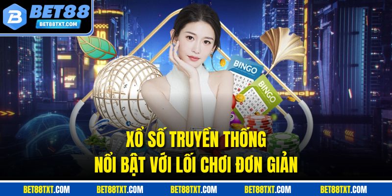 Xổ số truyền thống nổi bật với lối chơi đơn giản